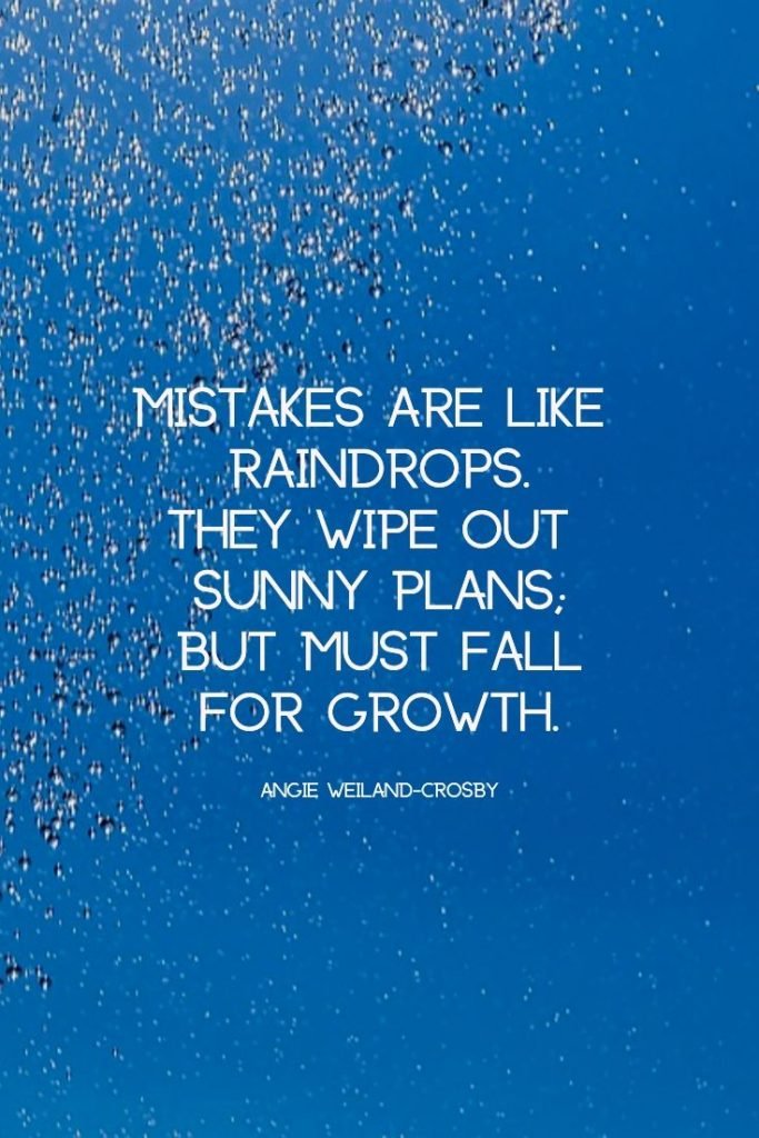 inspirational quotes |  raindrops and a blue backdrop..."Mistakes are like raindrops.  They wipe out sunny plans; but must fall for growth."