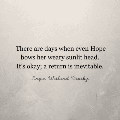 beautiful inspirational quote by Angie Weiland-Crosby