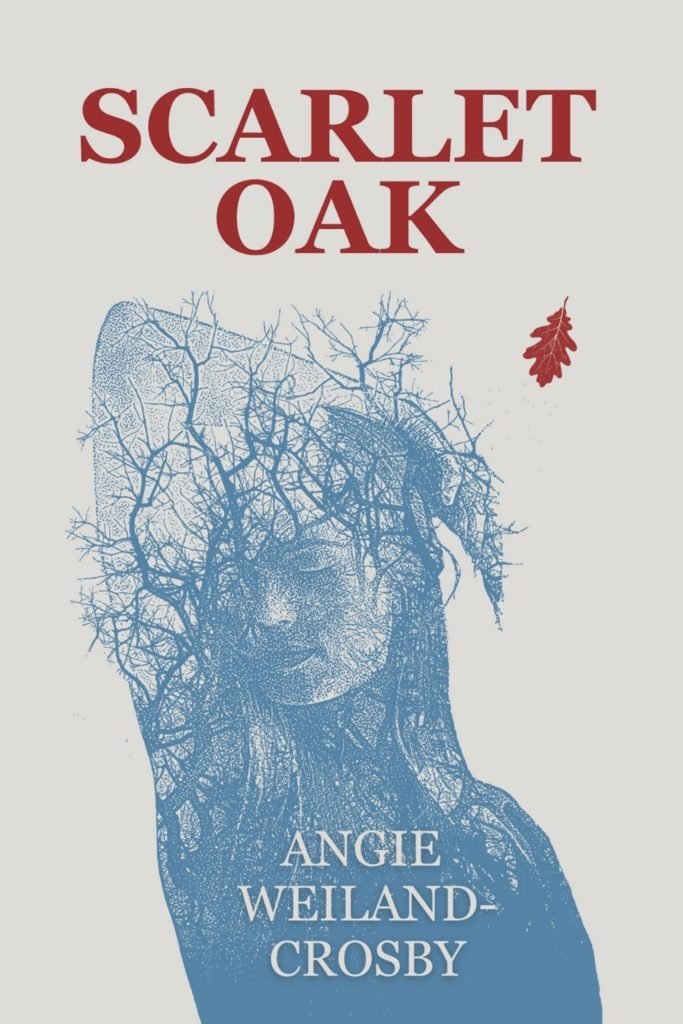 Scarlet Oak, a magical realism novel by Angie Weiland-Crosby